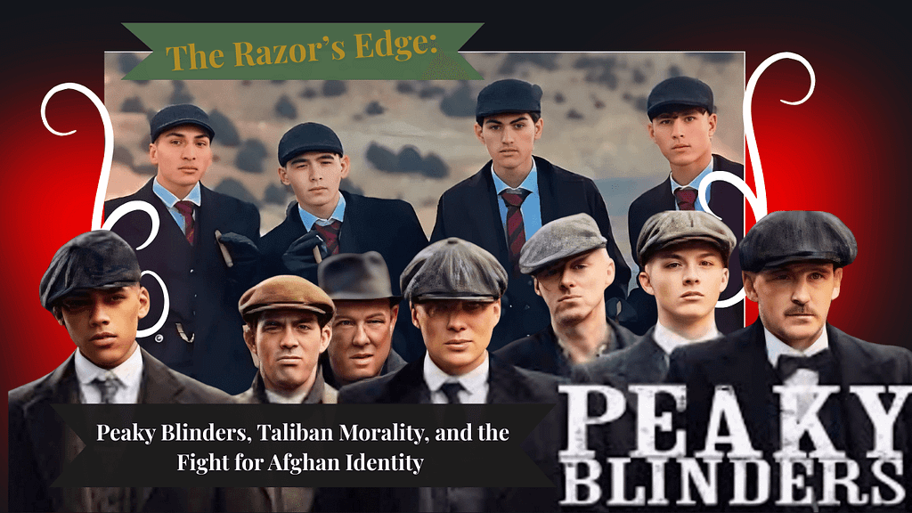 A graphic featuring a group of men wearing suits and flat caps, inspired by the television series Peaky Blinders. The title 'The Razor's Edge: Peaky Blinders, Taliban Morality, and the Fight for Afghan Identity' is prominently displayed.