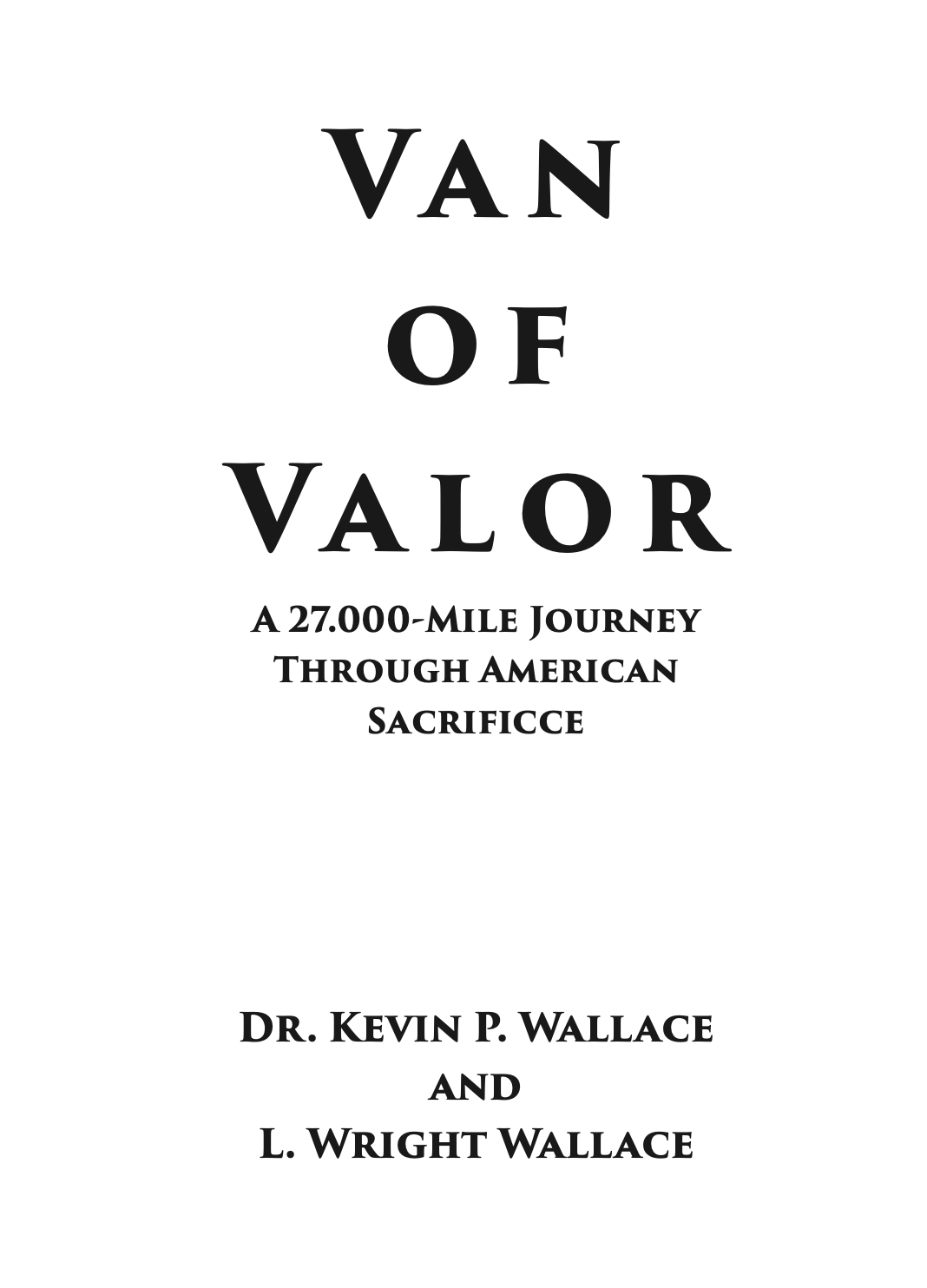 Book cover of 'Van of Valor' featuring the title and subtitle about a 27,000-mile journey through American sacrifice, authored by Dr. Kevin P. Wallace and L. Wright Wallace.